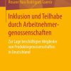 Inklusion und Teilhabe durch Arbeitnehmergenossenschaften: Zur Lage beschäftigter Mitglieder von Produktivgenossenschaften in Deutschland