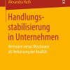 Handlungsstabilisierung in Unternehmen: Vertrauen versus Misstrauen als Verkürzung der Realität