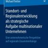 Standort- und Regionalentwicklung als strategische Aufgabe multinationaler Unternehmen: Eine unternehmerische Perspektive auf regionale Zusammenhänge