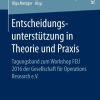 Entscheidungsunterstu?tzung in Theorie und Praxis: Tagungsband zum Workshop FEU 2016 der Gesellschaft für Operations Research e.V.