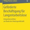 Geförderte Beschäftigung für Langzeitarbeitslose: Integrationserleben am Rande der Arbeitsgesellschaft