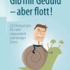 Gib mir Geduld – aber flott!: 222 Anregungen für mehr Gelassenheit und weniger Stress