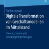 Digitale Transformation von Geschäftsmodellen im Mittelstand: Theorie, Empirie und Handlungsempfehlungen