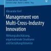 Management von Multi-Cross-Industry Innovation: Wirkungsabscha?tzung, organisationale Strukturen und Gestaltungshinweise