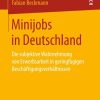 Minijobs in Deutschland: Die subjektive Wahrnehmung von Erwerbsarbeit in geringfügigen Beschäftigungsverhältnissen
