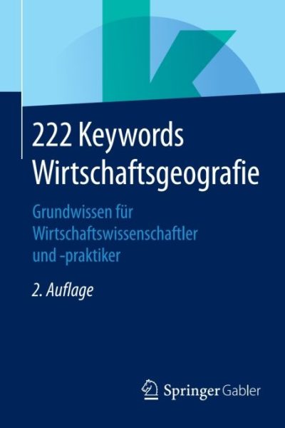 222 Keywords Wirtschaftsgeografie: Grundwissen für Wirtschaftswissenschaftler und -praktiker