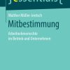 Mitbestimmung: Arbeitnehmerrechte im Betrieb und Unternehmen
