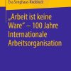 "Arbeit ist keine Ware" - 100 Jahre Internationale Arbeitsorganisation