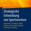 Strategische Entwicklung von Sportvereinen: Wie Vereine nachhaltig zu starken Marken werden: Analyse, Planung, Umsetzung, Controlling