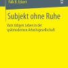 Subjekt ohne Ruhe: Vom tätigen Leben in der spätmodernen Arbeitsgesellschaft