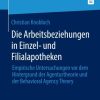 Die Arbeitsbeziehungen in Einzel- und Filialapotheken: Empirische Untersuchungen vor dem Hintergrund der Agenturtheorie und der Behavioral Agency Theory