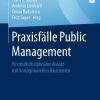 Praxisfälle Public Management: Ein multidisziplinärer Ansatz mit konzeptionellen Bausteinen