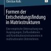 Formen der Entscheidungsfindung in Matrixstrukturen: Eine empirische Untersuchung von Ausprägungen, Einflussfaktoren und Koordinationsinstrumenten in multinationalen Unternehmen