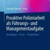 Proaktive Polizeiarbeit als Führungs- und Managementaufgabe: Grundlagen - Praxis - Perspektiven