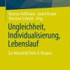 Ungleichheit, Individualisierung, Lebenslauf: Zur Aktualität Peter A. Bergers