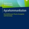 Agrarkommunikation: Eine Einführung in Theorie, Konzeption und Umsetzung