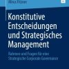 Konstitutive Entscheidungen und Strategisches Management: Rahmen und Fragen für eine Strategische Corporate Governance