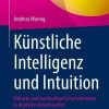 Künstliche Intelligenz und Intuition: Robuste und nachhaltige Entscheidungen in digitalen Arbeitswelten