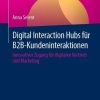 Digital Interaction Hubs für B2B-Kundeninteraktionen: Innovativer Zugang für digitalen Vertrieb und Marketing