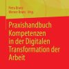 Praxishandbuch Kompetenzen in der Digitalen Transformation der Arbeit