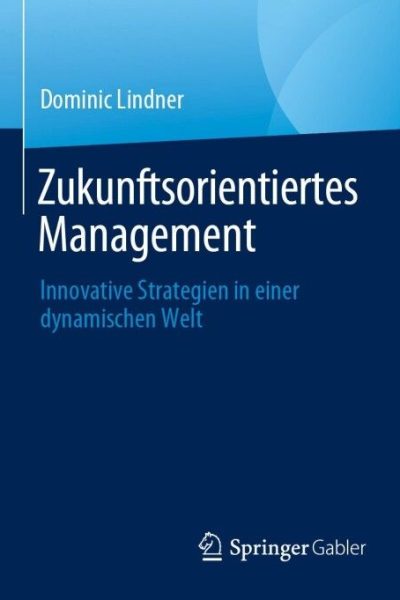 Zukunftsorientiertes Management: Innovative Strategien in einer dynamischen Welt