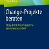 Change-Projekte beraten: Story-Book für erfolgreiche Veränderungsarbeit