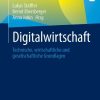 Digitalwirtschaft: Technische, wirtschaftliche und gesellschaftliche Grundlagen