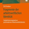Fragmente der arbeitsweltlichen Identität: Subjektivierungsweisen postmoderner Arbeitswirklichkeiten