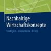 Nachhaltige Wirtschaftskonzepte: Strategien - Innovationen - Trends