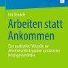 Arbeiten statt Ankommen: Eine qualitative Fallstudie zur Arbeitsmarktintegration rumänischer Neuzugewanderter