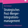 Strategisches Post-Merger-Integrationsmanagement: Erfolgsfaktoren im Mittelstand