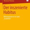 Der inszenierte Habitus: Bildungsprozesse im Spiel "Academia"
