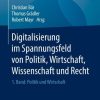 Digitalisierung im Spannungsfeld von Politik, Wirtschaft, Wissenschaft und Recht: 1. Band: Politik und Wirtschaft