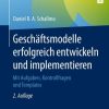 Geschäftsmodelle erfolgreich entwickeln und implementieren: Mit Aufgaben, Kontrollfragen und Templates