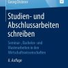 Studien- und Abschlussarbeiten schreiben: Seminar-, Bachelor- und Masterarbeiten in den Wirtschaftswissenschaften