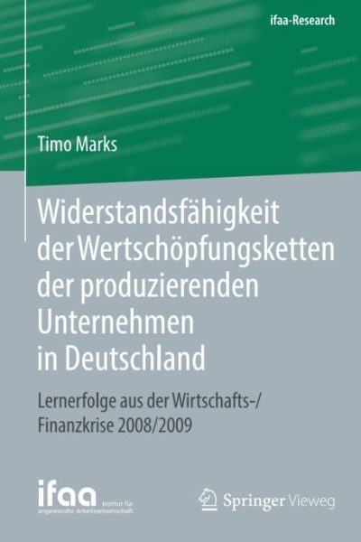 Widerstandsfähigkeit der Wertschöpfungsketten der produzierenden Unternehmen in Deutschland: Lernerfolge aus der Wirtschafts-/Finanzkrise 2008/2009