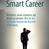 Smart Career: Die Kunst, einen schweren Job leicht zu nehmen: Wie Sie die seelischen Kosten der Karriere minimieren
