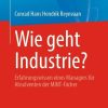 Wie geht Industrie?: Erfahrungswissen eines Managers für Absolventen der MINT-Fächer