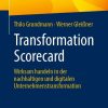 Transformation Scorecard: Wirksam handeln in der nachhaltigen und digitalen Unternehmenstransformation