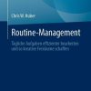 Routine-Management: Tägliche Aufgaben effizienter bearbeiten und so kreative Freiräume schaffen