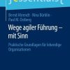 Wege agiler Führung – mit Sinn: Praktische Grundlagen für lebendige Organisationen