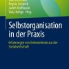 Selbstorganisation in der Praxis: Erfahrungen von Unternehmen aus der Sozialwirtschaft