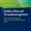 Deskless Work und Personalmanagement: Ideen, Praxiserfahrungen und Möglichkeiten zur Flexibilisierung der Arbeit