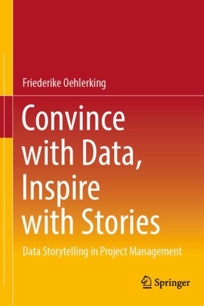 Convince with Data, Inspire with Stories: Data Storytelling in Project Management