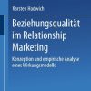 Beziehungsqualität im Relationship Marketing: Konzeption und empirische Analyse eines Wirkungsmodells