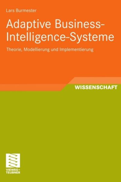 Adaptive Business-Intelligence-Systeme: Theorie, Modellierung und Implementierung