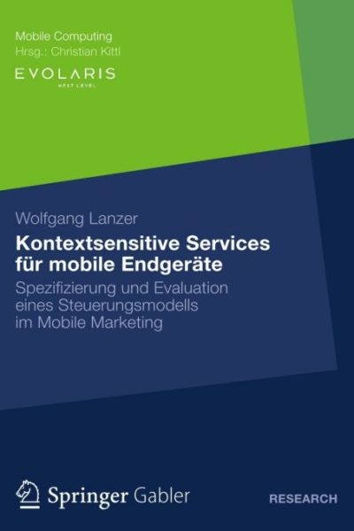 Kontextsensitive Services für mobile Endgeräte: Spezifizierung und Evaluation eines Steuerungsmodells im Mobile Marketing