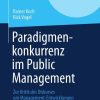 Paradigmenkonkurrenz im Public Management: Zur Kritik des Diskurses um Management-Entwicklungen