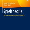 Spieltheorie: Ein anwendungsorientiertes Lehrbuch