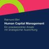 Human Capital Management: Ein praxiserprobter Ansatz mit strategischer Ausrichtung